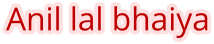Anil lal bhaiya