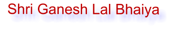 Shri Ganesh Lal Bhaiya