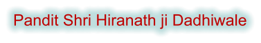Pandit Shri Hiranath ji Dadhiwale